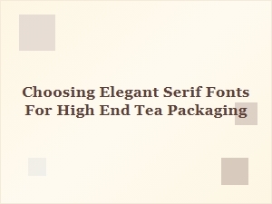 Selecting Elegant Serif Fonts for Luxury Tea Packaging