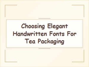 Selecting the Perfect Handwritten Script for Tea Packaging