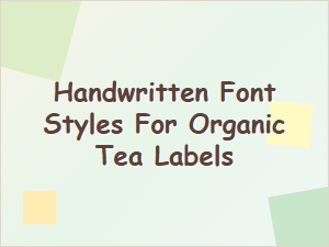 Choosing the Perfect Handwritten Font for Organic Tea Labels