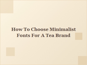 Selecting the Perfect Minimalist Fonts for Your Tea Brand