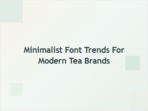 Exploring Minimalist Font Trends for Modern Tea Brands