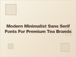 Elegant Modern Sans Serif Fonts for Premium Tea Branding