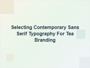 Choosing the Perfect Modern Sans Serif for Your Tea Brand