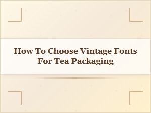 Selecting the Perfect Vintage Fonts for Tea Packaging